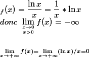 _f(x)=\dfrac{\ln x}{x}=\dfrac{1}{x}*\ln x \\ donc~\lim_{x\to 0 \atop x>0}f(x)=-\infty \\  \\ _\lim_{x\to +\infty}f(x)=\lim_{x\to +\infty}(\ln x)/x =0